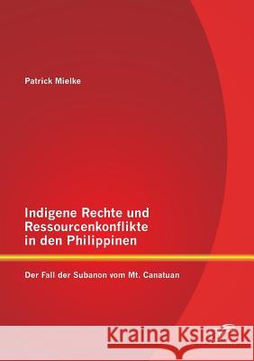 Indigene Rechte und Ressourcenkonflikte in den Philippinen: Der Fall der Subanon vom Mt. Canatuan