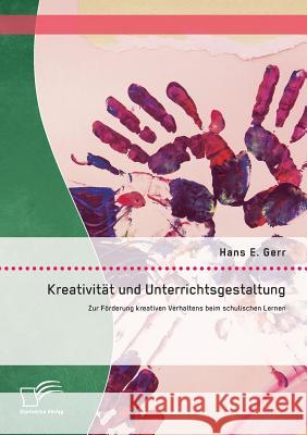 Kreativität und Unterrichtsgestaltung: Zur Förderung kreativen Verhaltens beim schulischen Lernen