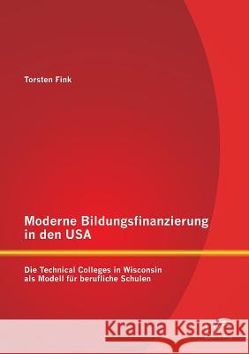 Moderne Bildungsfinanzierung in den USA: Die Technical Colleges in Wisconsin als Modell für berufliche Schulen