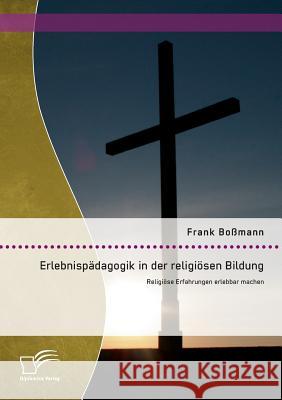 Erlebnispädagogik in der religiösen Bildung: Religiöse Erfahrungen erlebbar machen