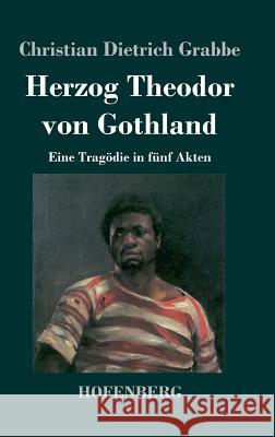 Herzog Theodor von Gothland: Eine Tragödie in fünf Akten