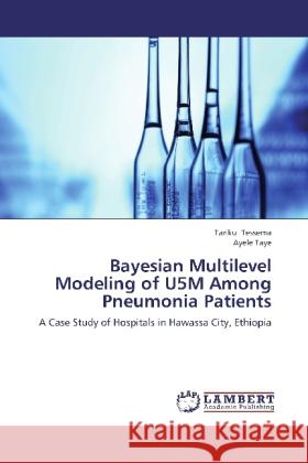 Bayesian Multilevel Modeling of U5M Among Pneumonia Patients : A Case Study of Hospitals in Hawassa City, Ethiopia