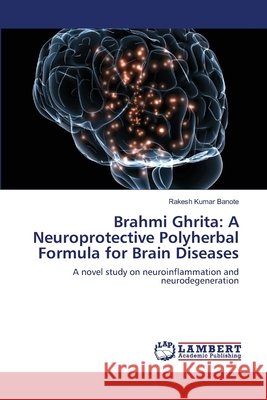 Brahmi Ghrita: A Neuroprotective Polyherbal Formula for Brain Diseases
