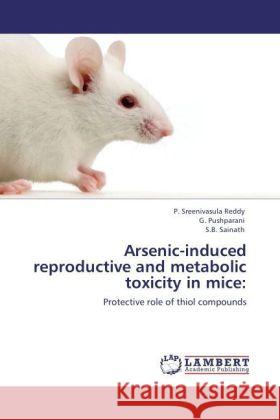 Arsenic-induced reproductive and metabolic toxicity in mice: : Protective role of thiol compounds