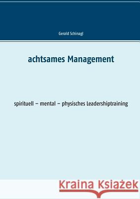 Achtsames Management: spirituell - mental - physisches Leadershiptraining