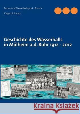 Geschichte des Wasserballs in Mülheim a.d. Ruhr 1912 - 2012