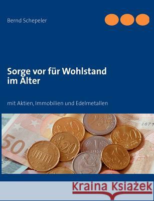 Sorge vor für Wohlstand im Alter: mit Aktien, Immobilien und Edelmetallen