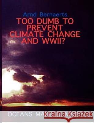 Failures of Meteorology! Unable to Prevent Climate Change and World Wars?: Oceans Make Climate!