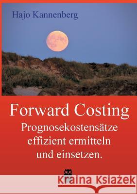 Forward Costing: Prognosekostensätze effizient ermitteln und einsetzen.
