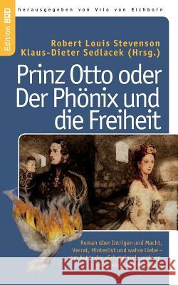Prinz Otto oder Der Phönix und die Freiheit: Roman über Intrigen und Macht, Verrat, Hinterlist und wahre Liebe - vom Autor der Schatzinsel und von Dr. Jekyll und Mr. Hyde