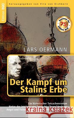 Der Kampf um Stalins Erbe: Ein historischer Tatsachenroman. Netze der Intrigen von Berija bis Chruschtschow: Angst und Folter, Geheimdienst, Militär und Partei
