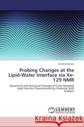 Probing Changes at the Lipid-Water Interface via Xe-129 NMR : Dynamical and Structural Changes of Fully Hydrated Lipid Vesicles Characterized by Chemical Shift Analysis