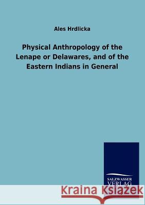 Physical Anthropology of the Lenape or Delawares, and of the Eastern Indians in General