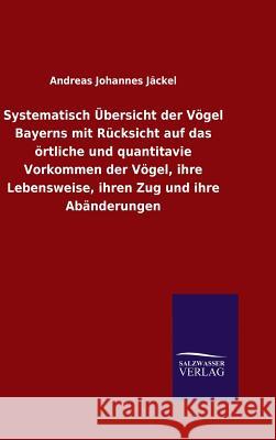 Systematisch Übersicht der Vögel Bayerns mit Rücksicht auf das örtliche und quantitavie Vorkommen der Vögel, ihre Lebensweise, ihren Zug und ihre Abän