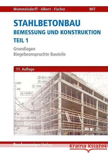 Stahlbetonbau - Bemessung und Konstruktion. Tl.1 : Grundlagen - Biegebeanspruchte Bauteile