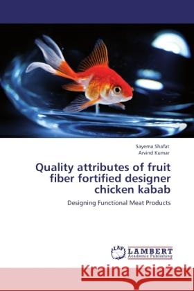 Quality attributes of fruit fiber fortified designer chicken kabab : Designing Functional Meat Products