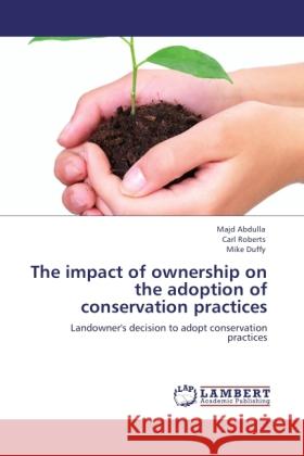 The impact of ownership on the adoption of conservation practices : Landowner's decision to adopt conservation practices