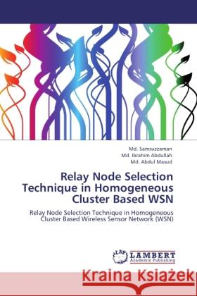 Relay Node Selection Technique in Homogeneous Cluster Based WSN : Relay Node Selection Technique in Homogeneous Cluster Based Wireless Sensor Network (WSN)