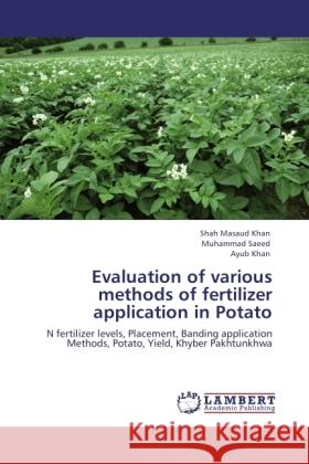 Evaluation of various methods of fertilizer application in Potato : N fertilizer levels, Placement, Banding application Methods, Potato, Yield, Khyber Pakhtunkhwa