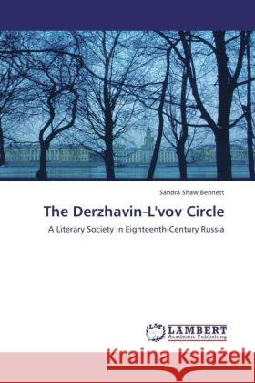 The Derzhavin-L'vov Circle : A Literary Society in Eighteenth-Century Russia