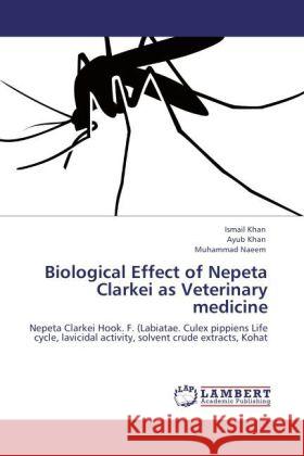 Biological Effect of Nepeta Clarkei as Veterinary medicine : Nepeta Clarkei Hook. F. (Labiatae. Culex pippiens Life cycle, lavicidal activity, solvent crude extracts, Kohat