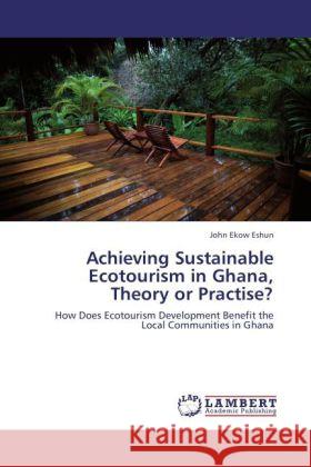 Achieving Sustainable Ecotourism in Ghana, Theory or Practise? : How Does Ecotourism Development Benefit the Local Communities in Ghana