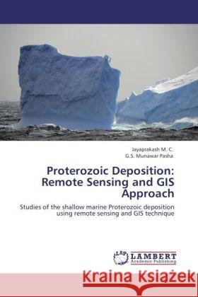 Proterozoic Deposition: Remote Sensing and GIS Approach : Studies of the shallow marine Proterozoic deposition using remote sensing and GIS technique