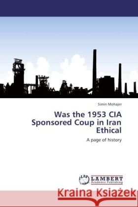 Was the 1953 CIA Sponsored Coup in Iran Ethical : A page of history