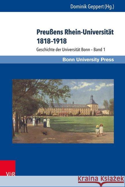 Preussens Rhein-Universitat 1818-1918: Geschichte Der Universitat Bonn - Band 1