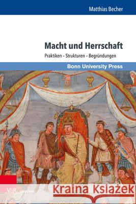 Macht Und Herrschaft: Praktiken - Strukturen - Begrundungen