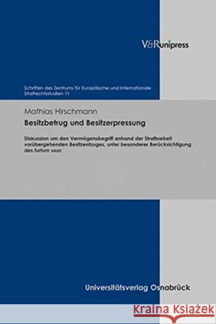 Besitzbetrug Und Besitzerpressung: Diskussion Um Den Vermogensbegriff Anhand Der Strafbarkeit Vorubergehenden Besitzentzuges, Unter Besonderer Berucks
