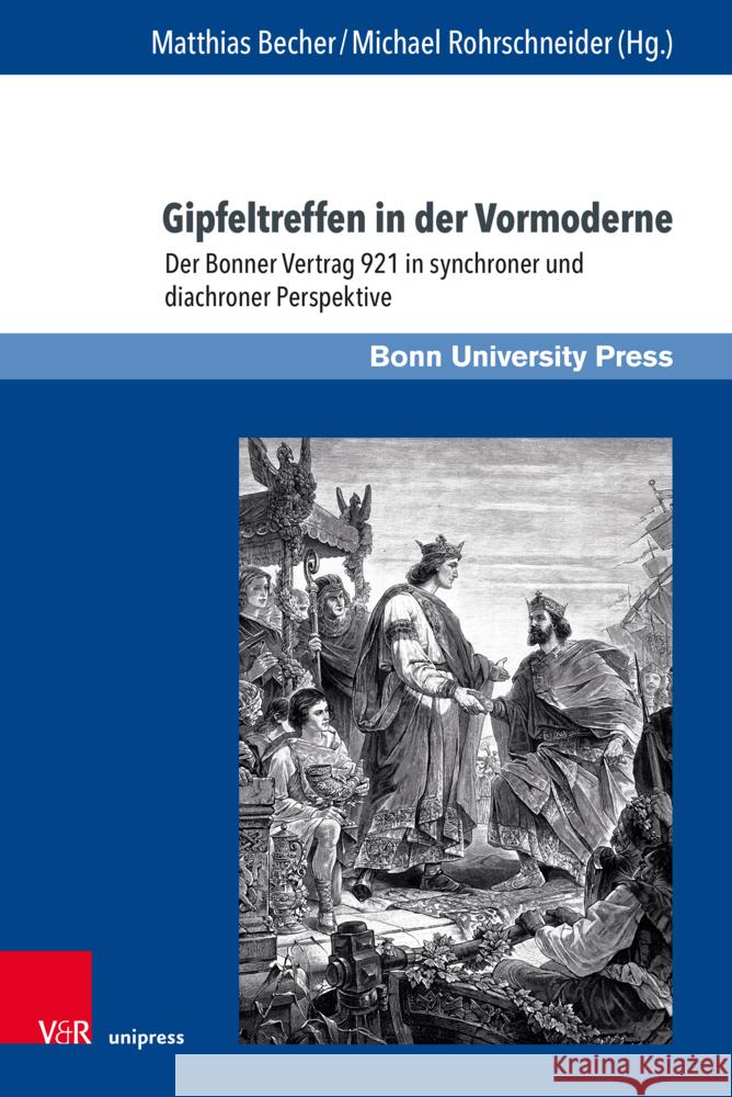 Gipfeltreffen in Der Vormoderne: Der Bonner Vertrag 921 in Synchroner Und Diachroner Perspektive