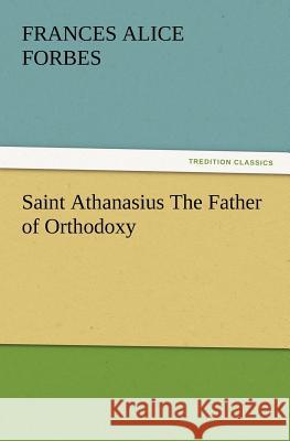Saint Athanasius The Father of Orthodoxy