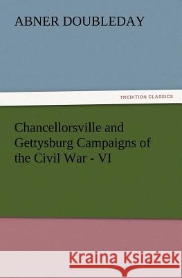 Chancellorsville and Gettysburg Campaigns of the Civil War - VI