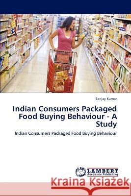 Indian Consumers Packaged Food Buying Behaviour - A Study