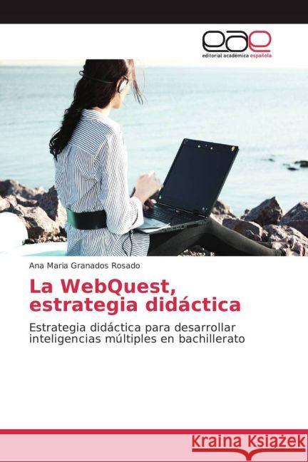 La WebQuest, estrategia didáctica : Estrategia didáctica para desarrollar inteligencias múltiples en bachillerato