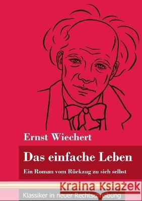 Das einfache Leben: Ein Roman vom Rückzug zu sich selbst (Band 126, Klassiker in neuer Rechtschreibung)