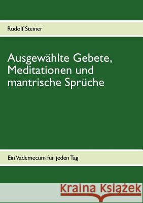 Ausgewählte Gebete, Meditationen und mantrische Sprüche: Ein Vademecum für jeden Tag