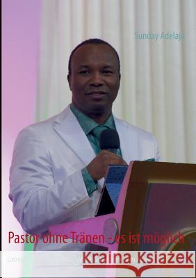 Pastor ohne Tränen - es ist möglich: Lassen Sie sich tragen - wie auf den Schwingen eines Adlers