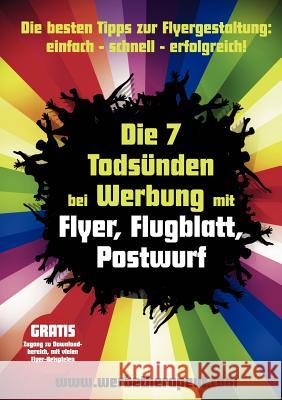 Die 7 Todsünden bei Werbung mit Flyer, Flugblatt, Postwurf: Die besten Tipps zur Flyergestaltung: einfach - schnell - erfolgreich!