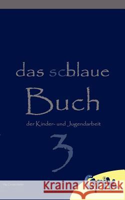 Das schlaue, blaue Buch der Kinder- und Jugendarbeit 3: Die tollsten Beiträge für eine begeisternde Kinder- und Jugendarbeit