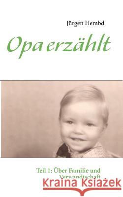 Opa erzählt: Teil 1: Über Familie und Verwandtschaft