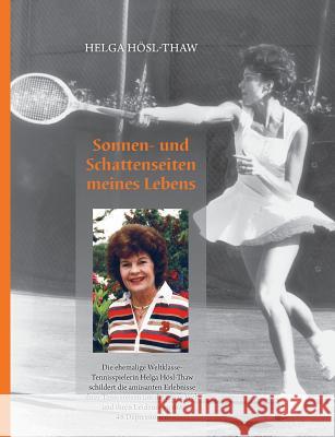 Sonnen- und Schattenseiten meines Lebens: Die ehemalige Weltklasse-Tennisspielerin Helga Hösl-Thaw schildert die amüsanten Erlebnisse ihrer Tennisreis