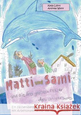 Matti und Sami und die drei größten Fehler des Universums: Ein fächerübergreifendes Literaturprojekt mit Arbeitsmaterial für das 3./ 4. Schuljahr