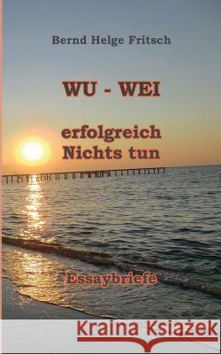 Wu - Wei: Erfolgreich Nichts tun!