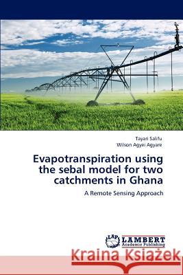 Evapotranspiration Using the Sebal Model for Two Catchments in Ghana