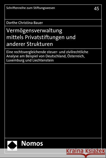 Vermogensverwaltung Mittels Privatstiftungen Und Anderer Strukturen: Eine Rechtsvergleichende Steuer- Und Zivilrechtliche Analyse Am Beispiel Von Deut