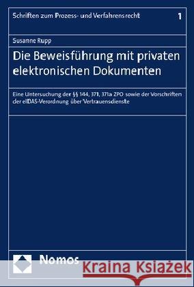 Die Beweisfuhrung Mit Privaten Elektronischen Dokumenten: Eine Untersuchung Der 144, 371, 371a Zpo Sowie Der Vorschriften Der Eidas-Verordnung Uber Ve