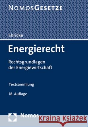 Energierecht: Rechtsgrundlagen Der Energiewirtschaft. Textsammlung