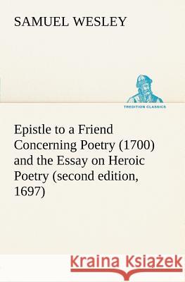 Epistle to a Friend Concerning Poetry (1700) and the Essay on Heroic Poetry (second edition, 1697)